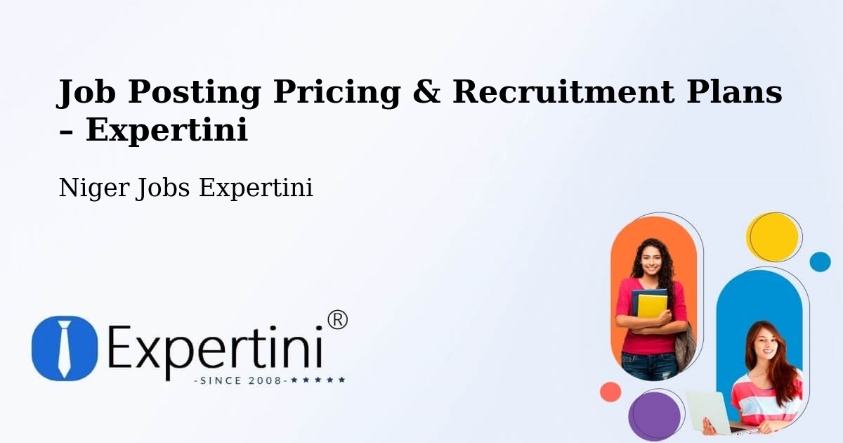 Job Posting Pricing & Recruitment Plans – Tahoua - Tahoua, Niger Jobs Expertini